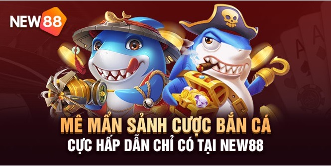 Thông Tin Nhà Cái NEW88 16 Tiêu diệt cá lớn săn ngay quà khủng